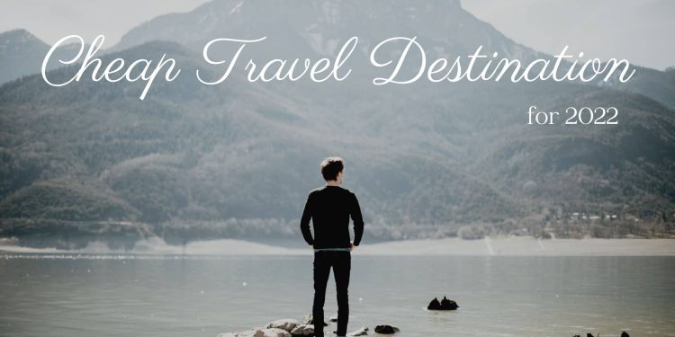 Cheap Travel Destination for 2022