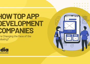 How Top App Development Companies are Changing the Face of the Industry