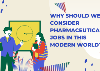 Why Should We Consider Pharmaceutical Jobs in This Modern World?